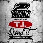 2 Chainz (@2CHAINZ) – Spend It (Remix) Ft. T.I. (@TIP)