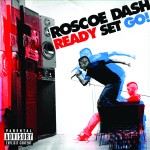 Roscoe Dash – Ready Set Go! (Debut Album That Never Dropped)