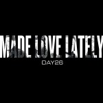 Day26 (@Day26) – Made Love Lately (Prod. by Jim Beanz) + A New Day (Webseries)