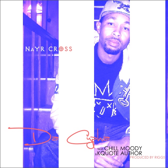Nayr Cross (@NayrCross) – Da Cypha: My World Ft. @ChillMoody & @KQuoteAuthor