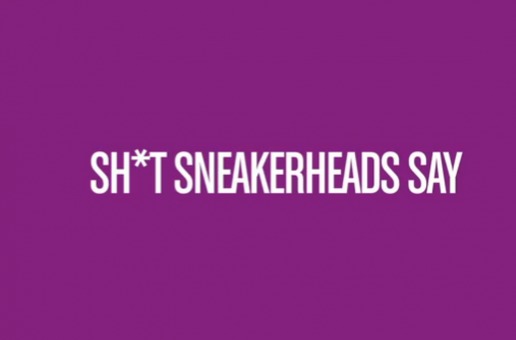 Shit Sneakerheads Say (Video)
