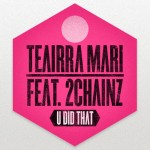 Teairra Mari – U Did Dat (Remix) Ft. 2 Chainz