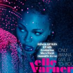 Elle Varner – Only Wanna Give It To You Ft ShowTizzi (Benja Styles Remix)