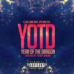 Gilbere Forte – YOTD: Year Of The Dragon (Mixtape)
