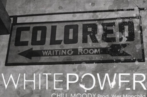 Chill Moody – White Power (Prod. by Wes Manchild)