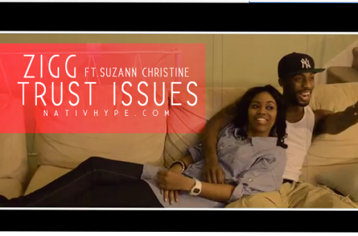 ZiGG (@THER3ALZIGG) – Trust Issues Ft. @SuzannChristine (Video)