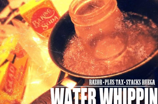 Stacks Ruega (@StacksRuega) x Razor (@RazorMRlogan) x Plus Tax (@Plus_Tax) – Water Whippin