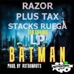 Razor, Plus Tax, Stacks Ruega & LP – Batman (Prod by Astronauts)