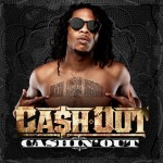 Ca$h Out (@TheRealCashOut) – Cashin Out (Video)