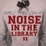 Mel Wellman (@MelWellman) – Noise In The Library 2 (Mixtape)