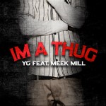 YG – Im a Thug Ft Meek Mill