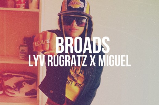 Lyv Rugratz (@BigheadKiU x @LyvAJ) – Broads Ft. Miguel (@MiguelUnlimited)