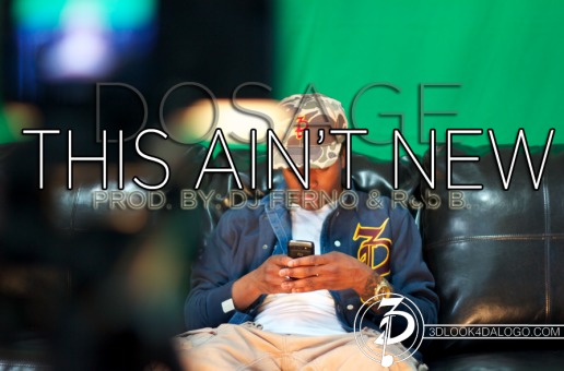 Dosage (@TheRealDosage) – This Aint New (Prod. by @IamFerno & Rob B.)
