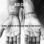 KiD CuDi – Dennis Hook Me Up With Some More Of That Whiskey