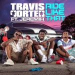 Travis Porter – Ride Like That Ft. Jeremih