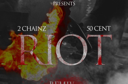 2 Chainz (@2Chainz) – Riot (Remix) Ft. 50 Cent (@50Cent)