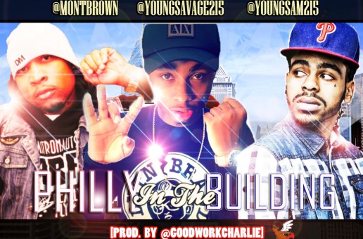 @MontBrown x @YoungSavage215 x @YoungSam215 – Philly In The Building (Prod. @GoodWorkCharlie)