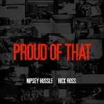 Nipsey Hussle – Proud of That Ft. Rick Ross
