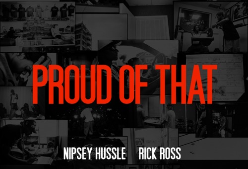 Nipsey Hussle – Proud of That Ft. Rick Ross