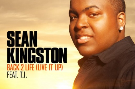 Sean Kingston – Back 2 Life (Live It Up) Ft. T.I.