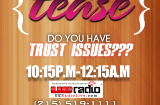 This Week On “The Tease” – Do You Have Trust Issues??? (Details inside)