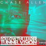 Chase Allen (@IamChaseAllen) – Tunnel Vision (Mixtape)