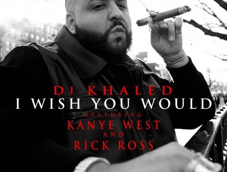 DJ Khaled – I Wish You Would Ft. Kanye West & Rick Ross (Prod by Hit-Boy)