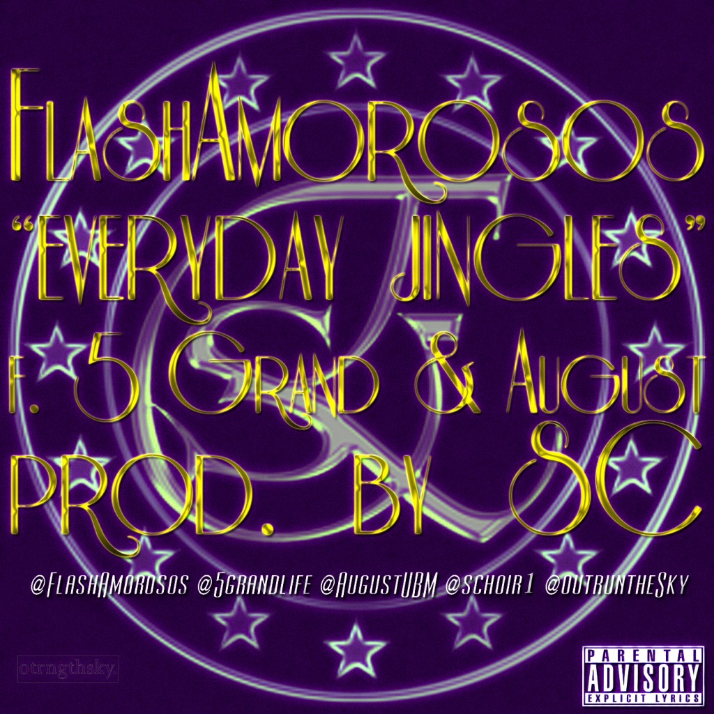 flash-amorosos-everyday-jingles-ft-5-grand-august-HHS1987-2012-1024x1024 Flash Amorosos (@FlashAmorosos) - Everyday Jingles Ft. @5GrandLife & @AugustUBM (Prod by @schoir1)  