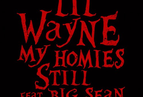 Lil Wayne – My Homie Still Ft. Big Sean (Prod by Sarom & Street Runner)
