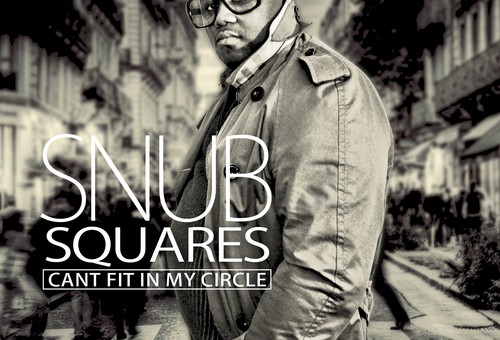 SNUB (@InKrowdSnub) – Squares Can't Fit In My Circle (Mixtape)