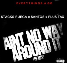 Stacks Ruega x Santos x Plus Tax – Aint No Way Around It