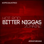 2 Chainz (@2chainz) x Hot Rod (@OfficialHotRod) – Bitter Niggas