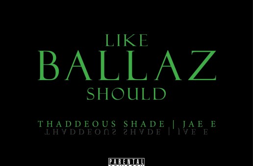 Thaddeous Shade (@Thaddshade) – Like Ballaz Should Ft. JAE E (@yaboyjaee) (Prod. by @Thaddshade)