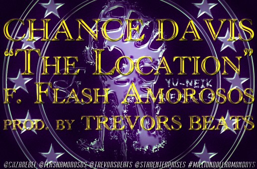 Chance Davis x Flash Amorosos (@ChzaRebel @FlashAmorosos) – The Location (Prod by @TrevorsBeats)