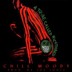 Chill Moody (@ChillMoody) – ATribeCalledNicethings (Prod by @JoeLogic215)