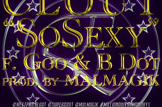 Clout (@WestPhilClout) – So Sexy Ft. Goo x @SuperBDot (Prod by @MalMagik) #MillionaireMondays