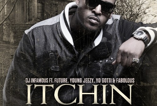 DJ Infamous – Itchin (Remix) Ft. Future, Young Jeezy, Yo Gotti &amp; Fabolous