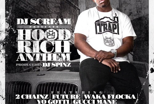 @DJScream – Hood Rich Anthem Ft. @2Chainz, @1Future, @WakaFlockaFlame, @YoGottiKOM & @Gucci1017