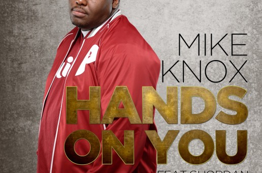 Mike Knox (@MikeKnox215) – Hands On You Ft. @Guordan (Prod by Diioiabeats)