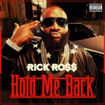 New Rick Ross – Hold Me Back (Dropping Later Today)
