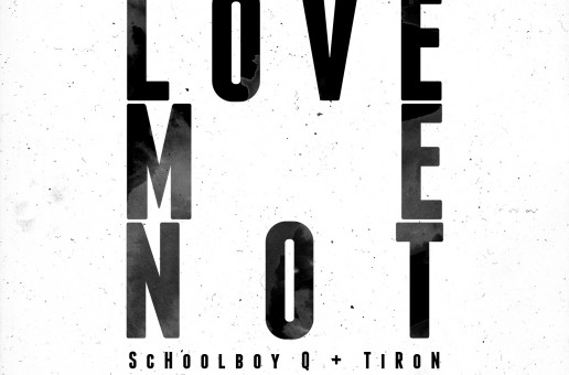 TiRon (@TiRon) Ft. ScHoolboy Q (@SchoolBoyQ) – Love Me Not (prod. by Chuck Inglish (@chuckisdope))