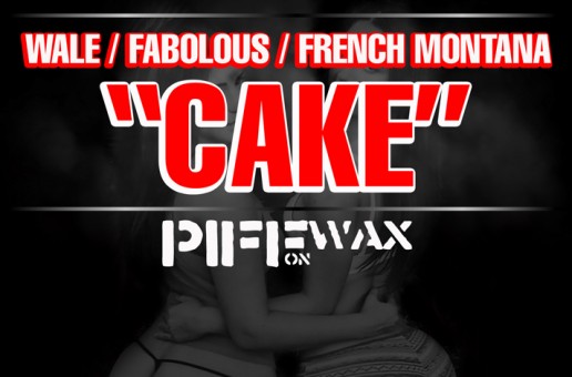 #WORLDPREMIERE Wale x Fabolous x French Montana – Cake