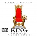 Young Chris (@YoungChris) – King (Prod. by @NaveganteNYC)
