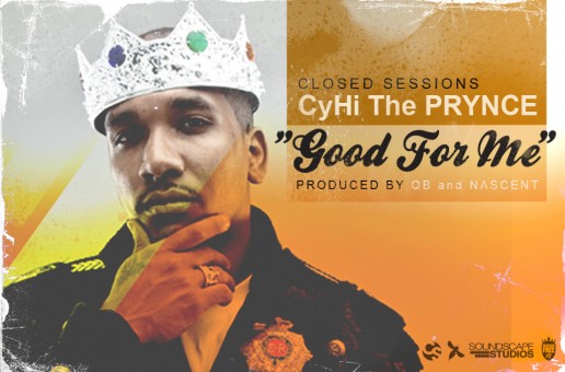 Closed Sessions: “Good For Me” feat CyHi The Prynce (@CyHiThePrynce) (prod by QB and Nascent)