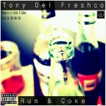 Tony Del Freshco (@TonyDelFreshco) – Rum x Coke (Prod. by @ChaseNCashe)