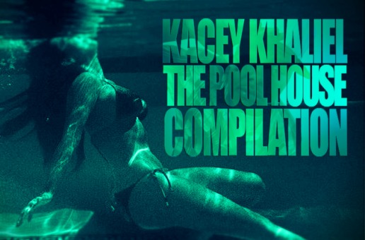 Kacey Khaliel (@KaceyKhaliel) – The Pool House Compilation (Mixtape)