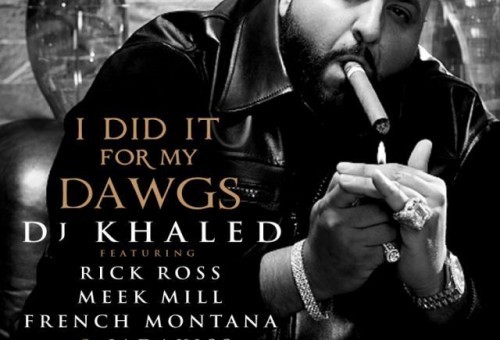 DJ Khaled – I Did It For My Dawgs Ft. Rick Ross, Meek Mill, French Montana x Jadakiss