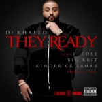 DJ Khaled – They Ready Ft. J.Cole, Big K.R.I.T. x Kendrick Lamar (Prod by J. Cole)