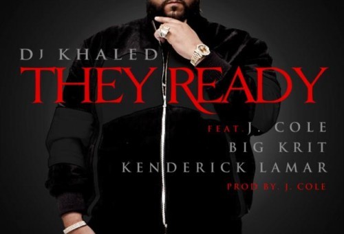 DJ Khaled – They Ready Ft. J.Cole, Big K.R.I.T. x Kendrick Lamar (Prod by J. Cole)