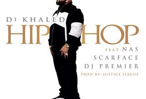 DJ Khaled Ft. Scarface, Nas & DJ Premier – Hip Hop (Prod. By J.U.S.T.I.C.E. League) (Untagged)